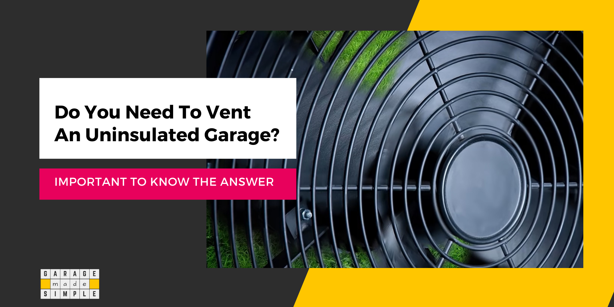 Do You Need To Vent An Uninsulated Garage? (Important!)