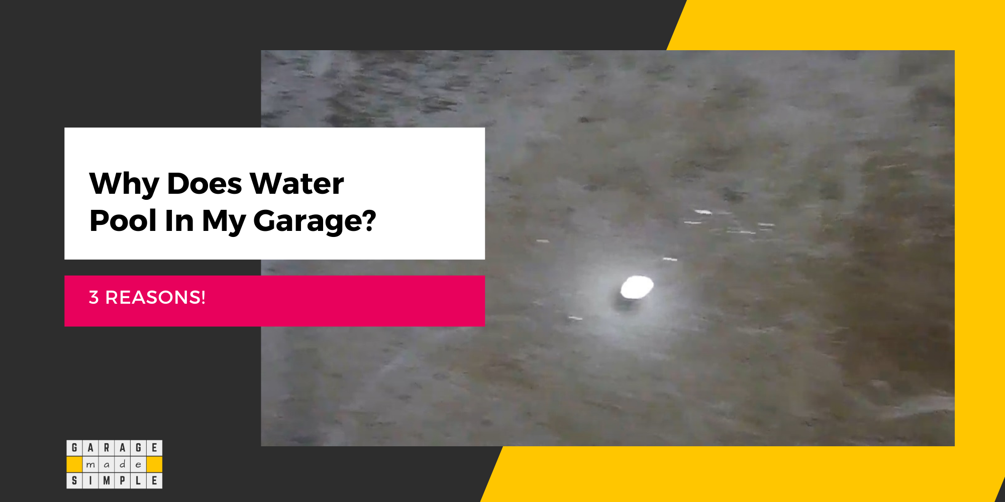 Why Does Water Pool In My Garage? (3 Reasons!)