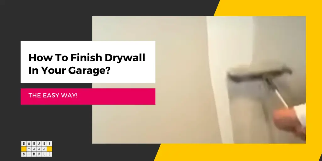 How To Finish Drywall In Your Garage?