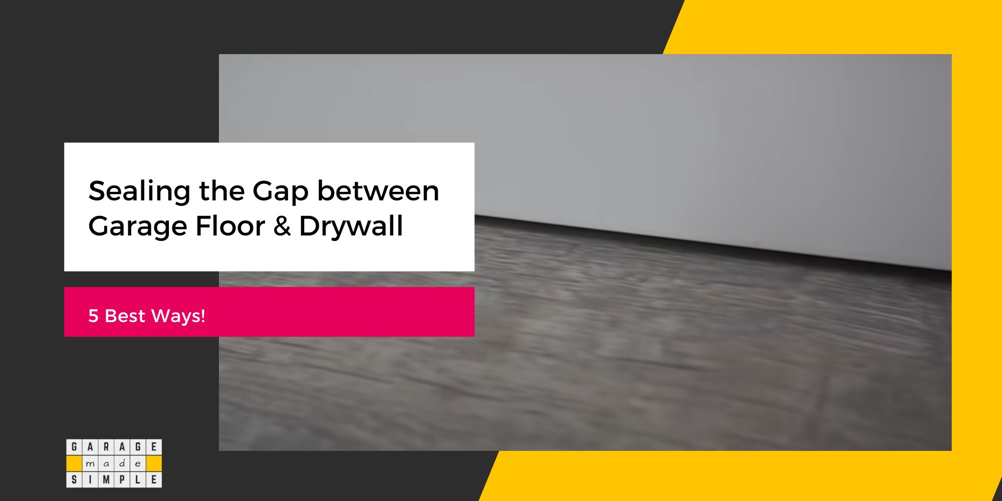 5 Best Ways of Sealing Gap Between Garage Floor & Drywall
