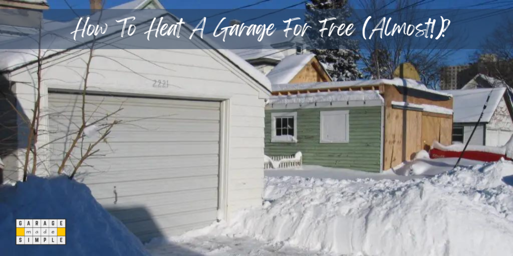 How To Heat A Garage For Free (Almost!)?